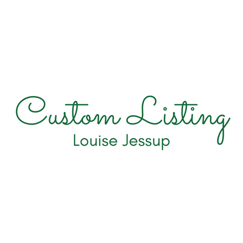 Custom Listing for Louise Jessup
