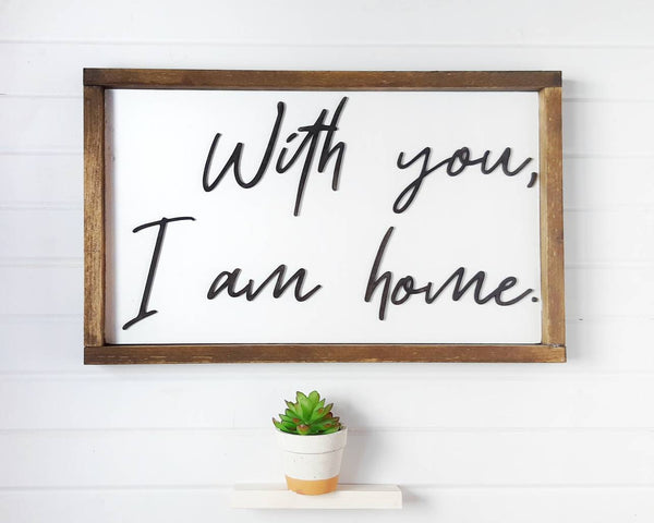 'With You I Am Home' Handwritten Sign | Handwritten Sign | Bedroom Wall Decor | Entryway Sign | 3D Farmhouse Wall Decor | Anniversary Sign