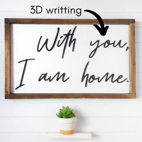 'With You I Am Home' Handwritten Sign | Handwritten Sign | Bedroom Wall Decor | Entryway Sign | 3D Farmhouse Wall Decor | Anniversary Sign
